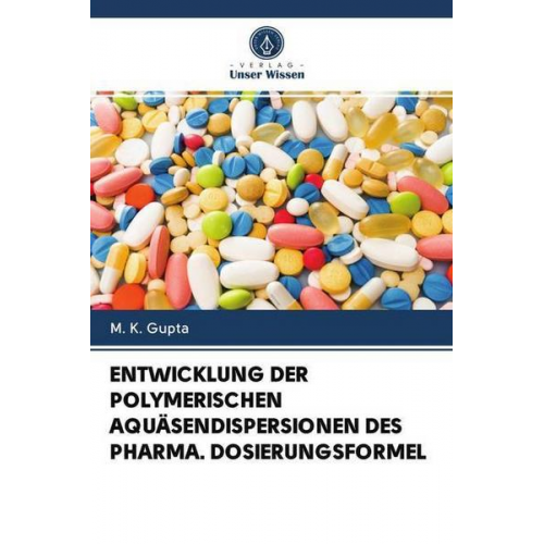 M. K. Gupta - Entwicklung der Polymerischen Aquäsendispersionen des Pharma. Dosierungsformel