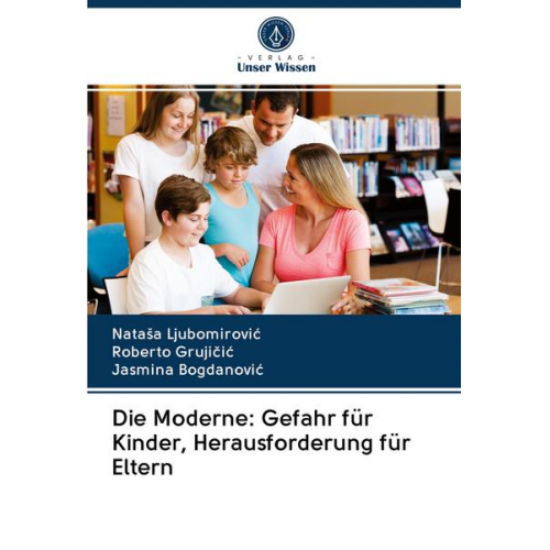 Natasa Ljubomirovic & Roberto Grujicic & Jasmina Bogdanovic - Die Moderne: Gefahr für Kinder, Herausforderung für Eltern