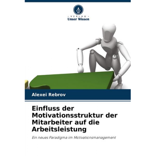 Alexei Rebrov - Einfluss der Motivationsstruktur der Mitarbeiter auf die Arbeitsleistung