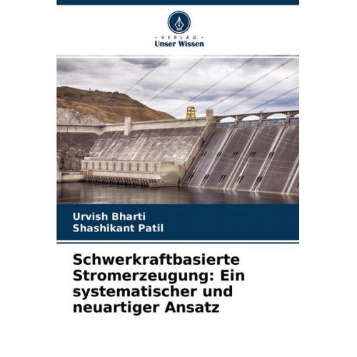 Urvish Bharti & Shashikant Patil - Schwerkraftbasierte Stromerzeugung: Ein systematischer und neuartiger Ansatz