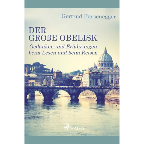 Gertrud Fussenegger - Der große Obelisk - Gedanken und Erfahrungen beim Lesen und beim Reisen