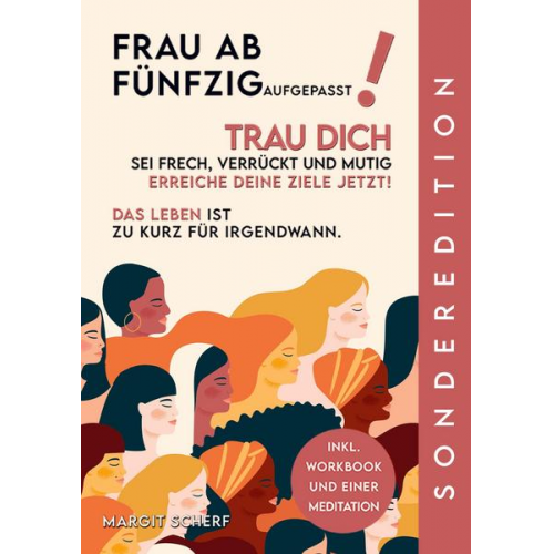 Margit Scherf - Frau Ab Fünfzig Aufgepasst! Trau Dich Sei Frech, Verrückt und Mutig Erreiche Deine Ziele Jetzt!