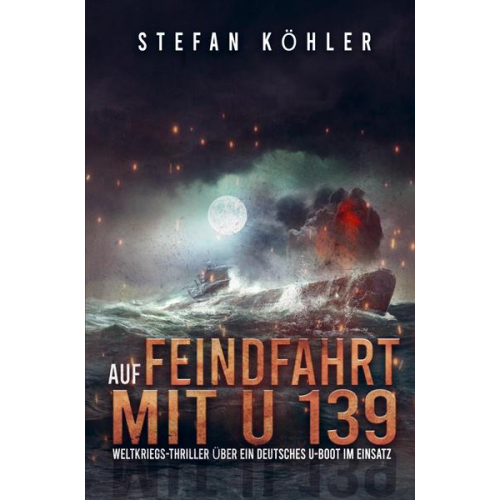 Stefan Köhler - Auf Feindfahrt mit U 139