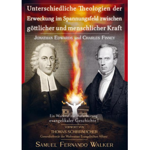 Samuel Fernando Walker - Jonathan Edwards und Charles Finney, Unterschiedliche Theologien der Erweckung im Spannungsfeld zwischen göttlicher und menschlicher Kraft