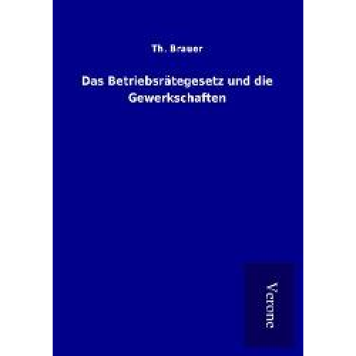 Th. Brauer - Das Betriebsrätegesetz und die Gewerkschaften