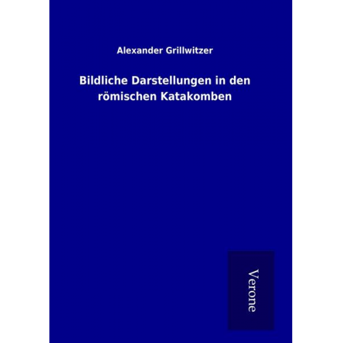 Alexander Grillwitzer - Bildliche Darstellungen in den römischen Katakomben