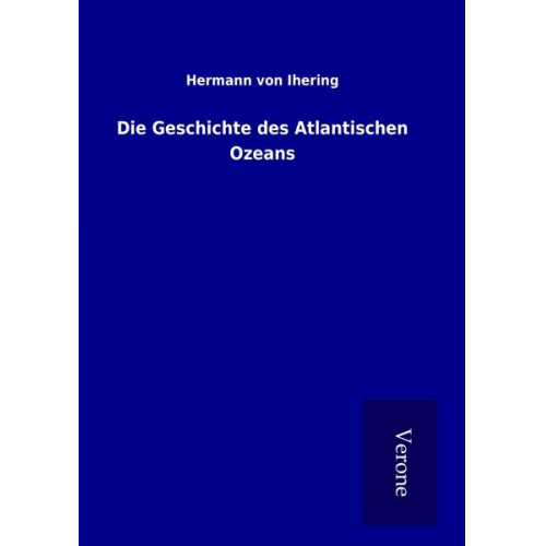 Hermann Ihering - Die Geschichte des Atlantischen Ozeans