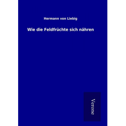 Hermann Liebig - Wie die Feldfrüchte sich nähren