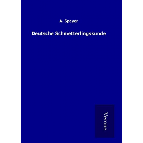 A. Speyer - Deutsche Schmetterlingskunde