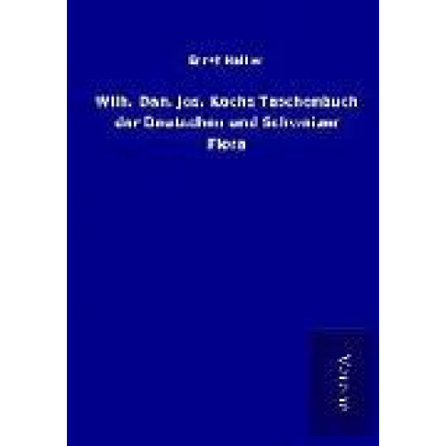 Ernst Hallier - Wilh. Dan. Jos. Kochs Taschenbuch der Deutschen und Schweizer Flora