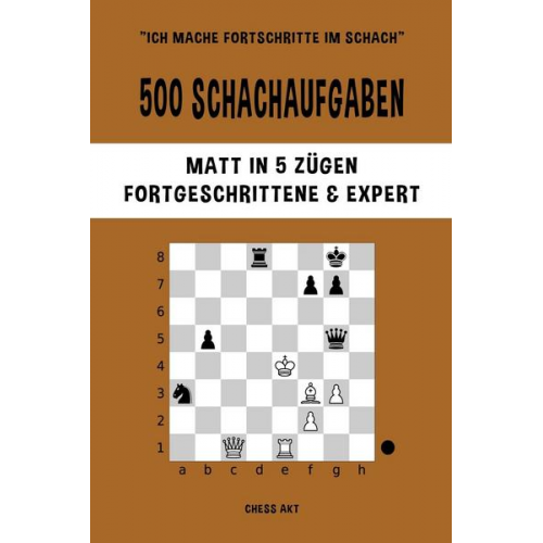 Chess Akt - 500 Schachaufgaben, Matt in 5 Zügen, Fortgeschrittene und Expert