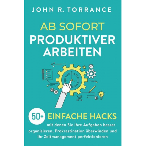 John R. Torrance - Ab sofort produktiver arbeiten