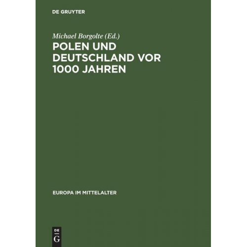 Michael Borgolte - Polen und Deutschland vor 1000 Jahren