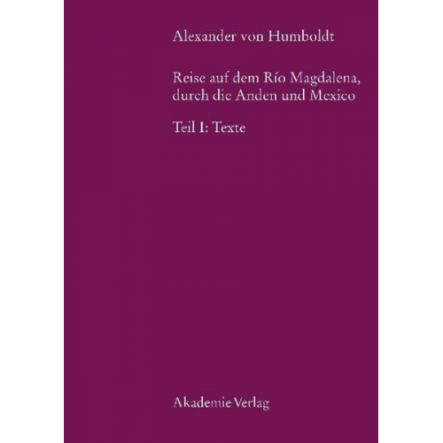 Alexander Humboldt - Alexander von Humboldt, Reise auf dem Rio Magdalena, durch die Anden und Mexiko