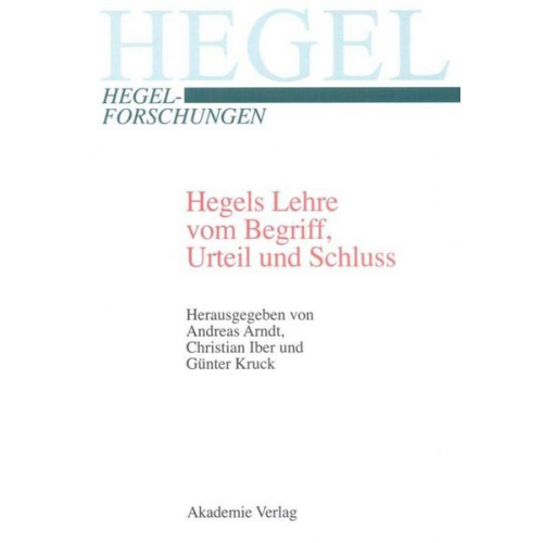 Andreas Arndt & Christian Iber & Günter Kruck - Hegels Lehre vom Begriff, Urteil und Schluss