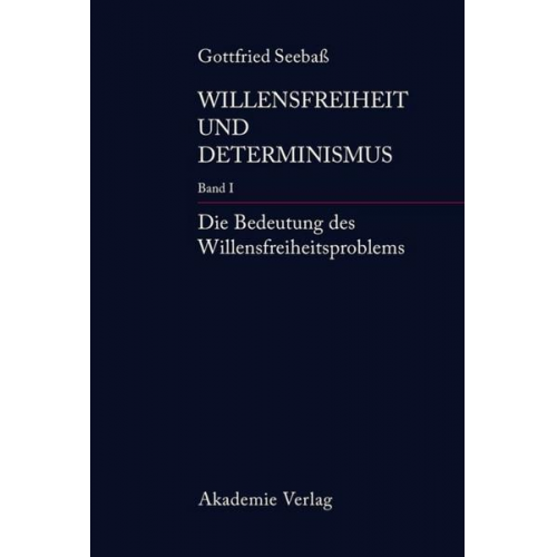 Gottfried Seebass - Gottfried Seebaß: Willensfreiheit und Determinismus / Die Bedeutung des Willensfreiheitsproblems