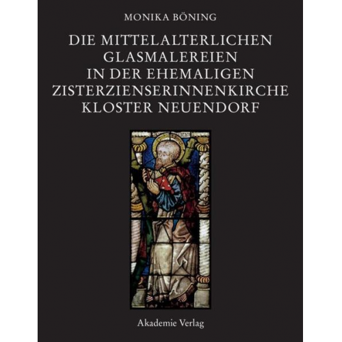 Monika Böning - Die mittelalterlichen Glasmalereien in der ehemaligen Zisterzienserinnenkirche Kloster Neuendorf