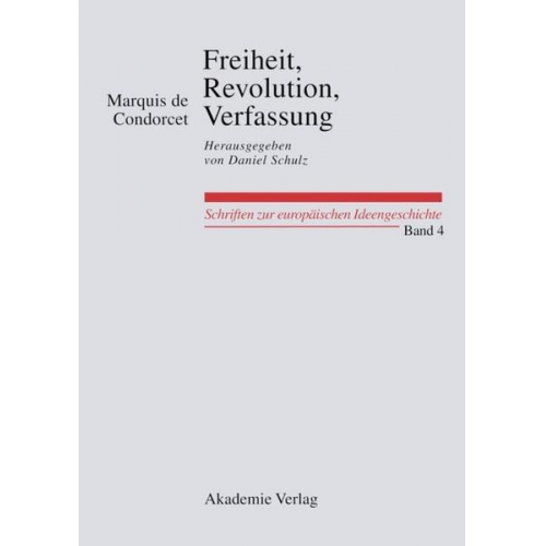 Marquis de Condorcet - Freiheit, Revolution, Verfassung. Kleine politische Schriften