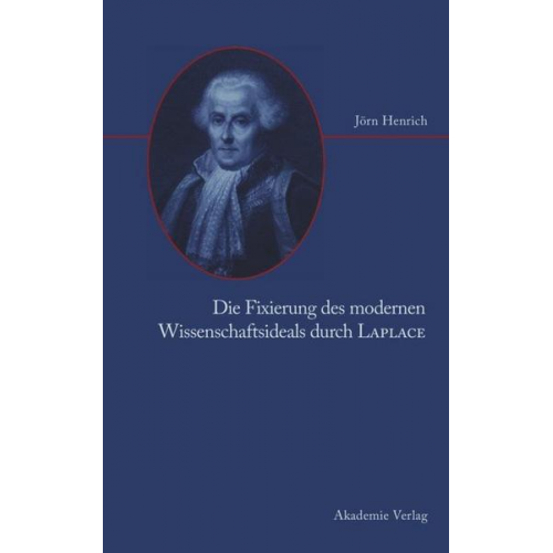 Jörn Henrich - Die Fixierung des modernen Wissenschaftsideals durch Laplace