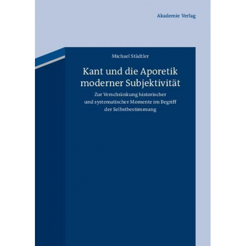 Michael Städtler - Kant und die Aporetik moderner Subjektivität