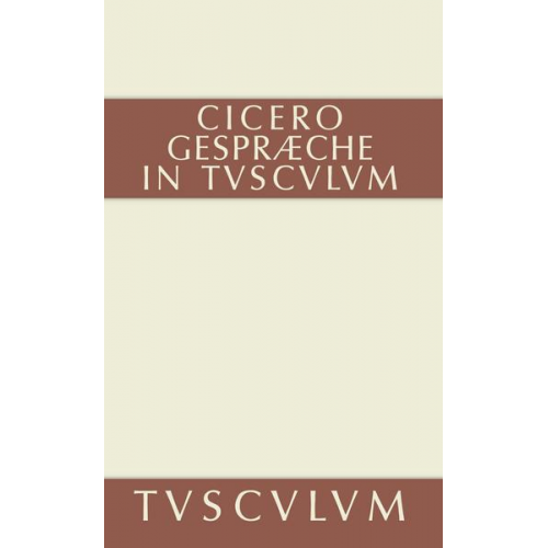 Cicero - Gespräche in Tusculum / Tusculanae disputationes