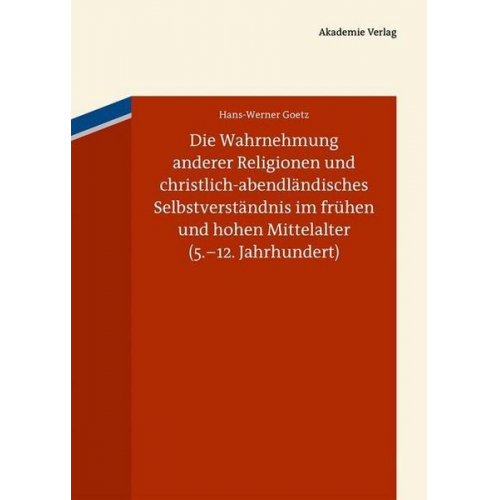 Hans-Werner Goetz - Die Wahrnehmung anderer Religionen und christlich-abendländisches Selbstverständnis im frühen und hohen Mittelalter (5.-12. Jahrhundert)