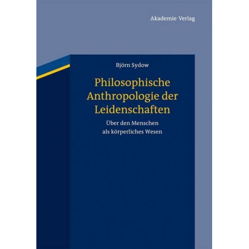 Björn Sydow - Philosophische Anthropologie der Leidenschaften