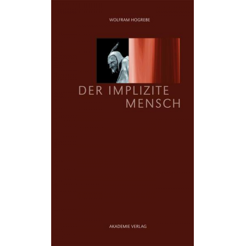 Wolfram Hogrebe - Der implizite Mensch