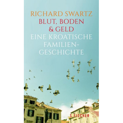 Richard Swartz - Blut, Boden & Geld – Eine kroatische Familiengeschichte