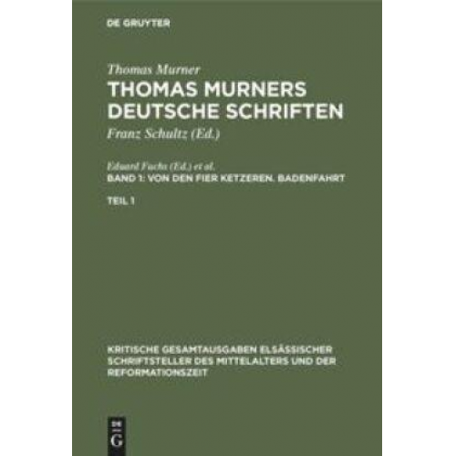 Thomas Murner: Thomas Murners deutsche Schriften / Von den fier ketzeren. Badenfahrt