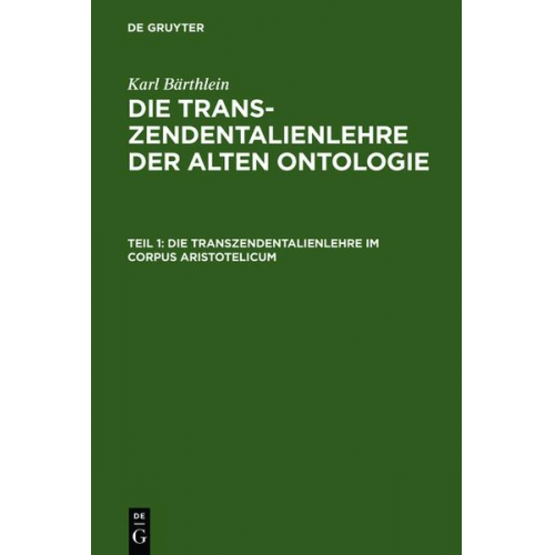 Karl Bärthlein - Karl Bärthlein: Die Transzendentalienlehre der alten Ontologie / Die Transzendentalienlehre im Corpus Aristotelicum