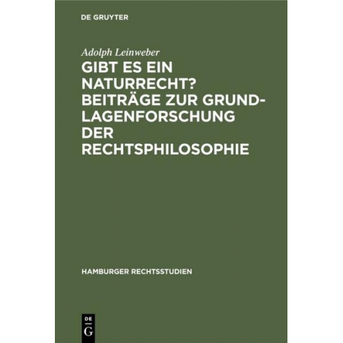 Adolph Leinweber - Gibt es ein Naturrecht? Beiträge zur Grundlagenforschung der Rechtsphilosophie