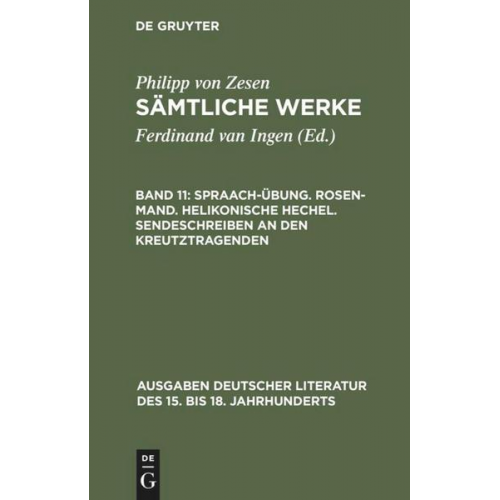 Philipp Zesen - Philipp von Zesen: Sämtliche Werke / Spraach-Übung. Rosen-Mand. Helikonische Hechel. Sendeschreiben an den Kreutztragenden