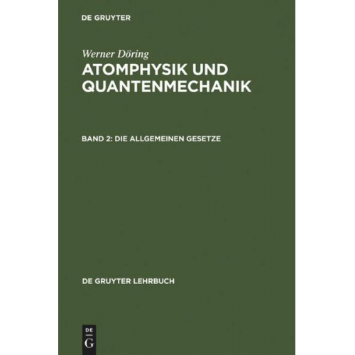 Werner Döring - Werner Döring: Atomphysik und Quantenmechanik / Die allgemeinen Gesetze