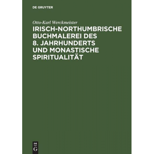 Otto-Karl Werckmeister - Irisch-northumbrische Buchmalerei des 8. Jahrhunderts und monastische Spiritualität