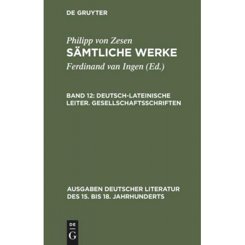 Philipp Zesen - Philipp von Zesen: Sämtliche Werke / Deutsch-lateinische Leiter. Gesellschaftsschriften