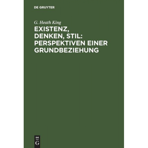 G. Heath King - Existenz, Denken, Stil: Perspektiven einer Grundbeziehung