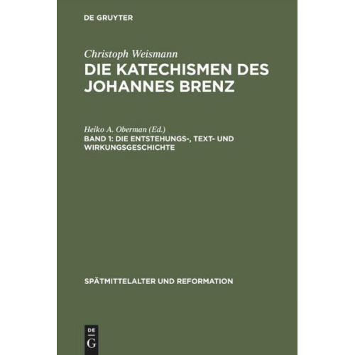 Christoph Weismann - Christoph Weismann: Die Katechismen des Johannes Brenz / Die Entstehungs-, Text- und Wirkungsgeschichte