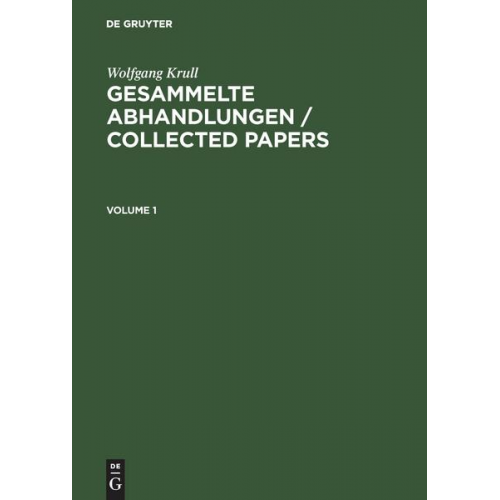 Wolfgang Krull - Wolfgang Krull: Gesammelte Abhandlungen / Collected Papers / Wolfgang Krull: Gesammelte Abhandlungen / Collected Papers. Volume 1+2