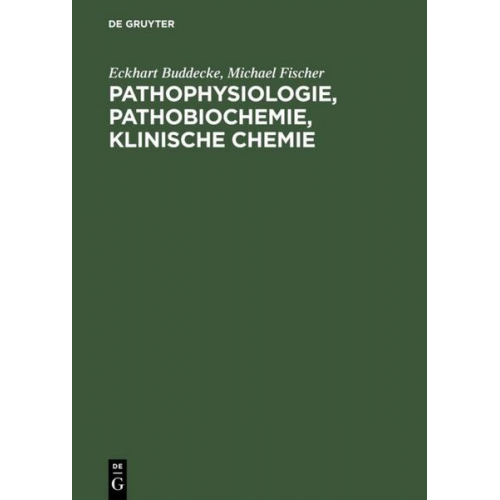 Eckhart Buddecke & Michael Fischer - Pathophysiologie, Pathobiochemie, klinische Chemie