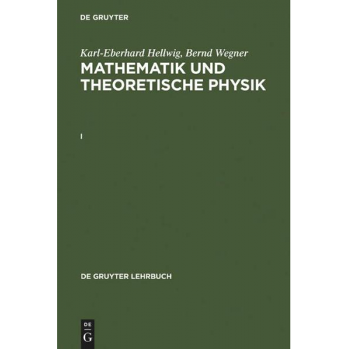 Karl-Eberhard Hellwig & Bernd Wegner - Karl-Eberhard Hellwig; Bernd Wegner: Mathematik und Theoretische Physik / Karl-Eberhard Hellwig; Bernd Wegner: Mathematik und Theoretische Physik. I