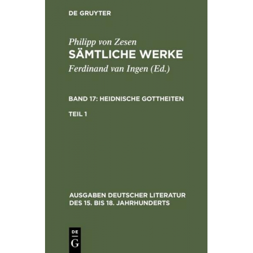 Philipp Zesen - Zesen, Philipp von; Ingen, Ferdinand van: Sämtliche Werke. Bd 17: Heidnische Gottheiten. Bd 17/Tl 1