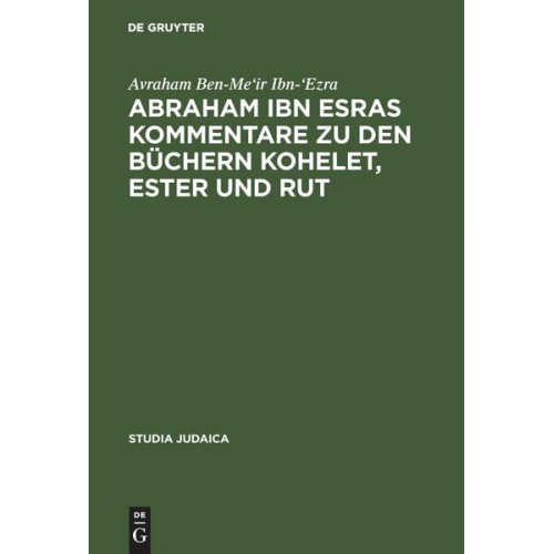 Avraham Ben-Me'ir Ibn-'Ezra - Abraham ibn Esras Kommentare zu den Büchern Kohelet, Ester und Rut