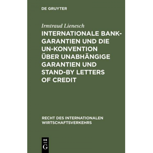 Irmtraud Lienesch - Internationale Bankgarantien und die UN-Konvention über unabhängige Garantien und Stand-by Letters of Credit