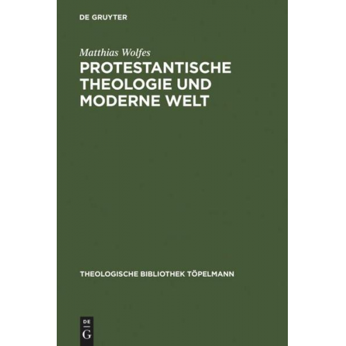 Matthias Wolfes - Protestantische Theologie und moderne Welt