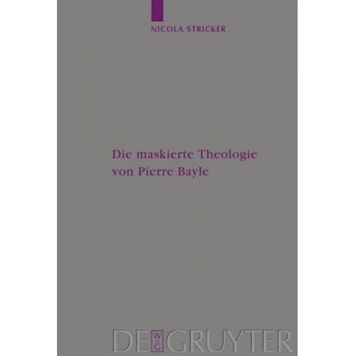 Nicola Stricker - Die maskierte Theologie von Pierre Bayle