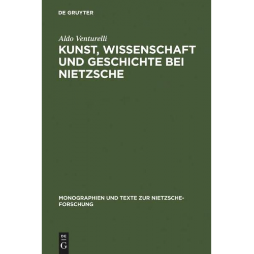 Aldo Venturelli - Kunst, Wissenschaft und Geschichte bei Nietzsche