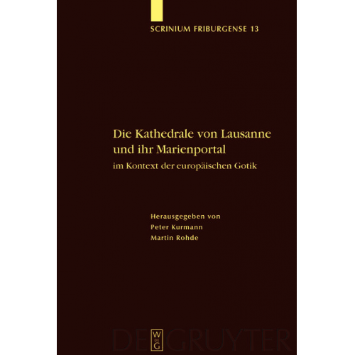 Peter Kurmann & Martin Rohde - Die Kathedrale von Lausanne und ihr Marienportal im Kontext der europäischen Gotik