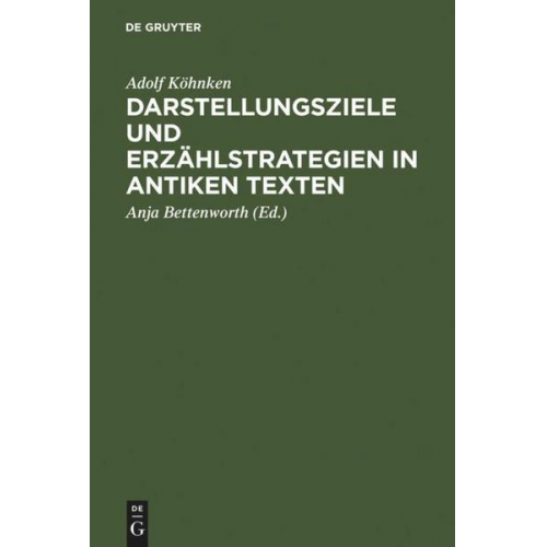 Adolf Köhnken - Darstellungsziele und Erzählstrategien in antiken Texten