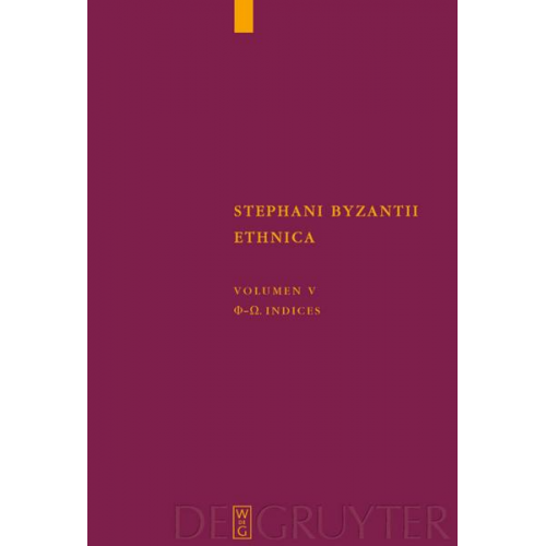 Stephanus von Byzanz: Stephani Byzantii Ethnica / Phi - Omega. Indices